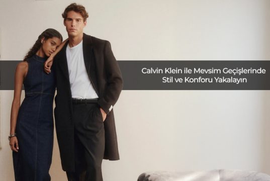 Calvin Klein ile Mevsim Geçişlerinde Stil ve Konforu Yakalayın