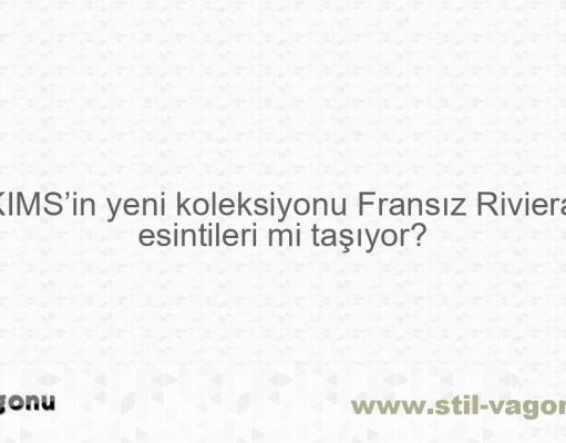 SKIMS’in yeni koleksiyonu Fransız Rivierası esintileri mi taşıyor?